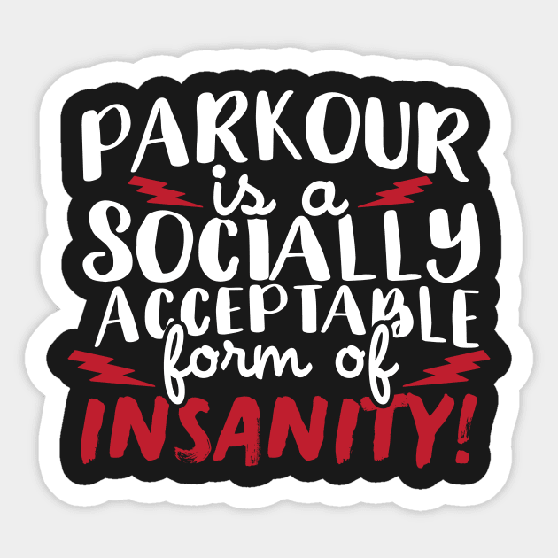 Parkour Is A Socially Acceptable Form Of Insanity Sticker by thingsandthings